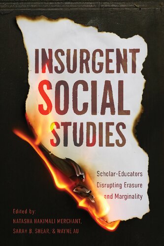 Insurgent Social Studies Scholareducators Disrupting Erasure And Marginality Natasha Hakimali Merchant Editor