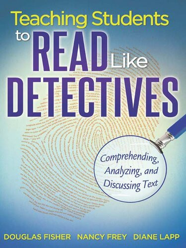 Teaching Students To Read Like Detectives Comprehending Analyzing And Discussing Text Douglas Fisher Nancy Frey