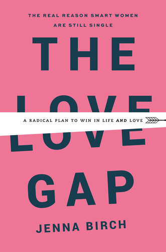 The Love Gap A Radical Plan To Win In Life And Love Jenna Birch