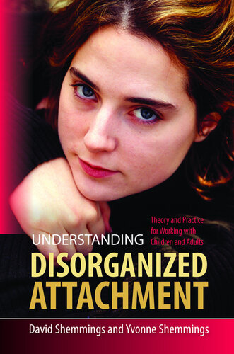 Understanding Disorganized Attachment Theory And Practice For Working With Children And Adults David Shemmings Yvonne Shemmings