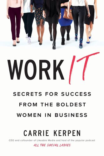 Work It Secrets For Success From The Boldest Women In Business Carrie Kerpen