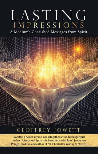Lasting Impressions A Mediums Cherished Messages From Spirit Geoffrey Jowett