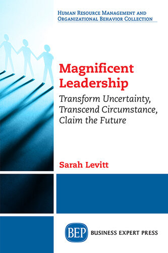 Magnificent Leadership Transform Uncertainty Transcend Circumstance Claim The Future Sarah Levitt