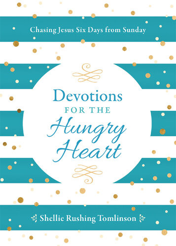 Devotions For The Hungry Heart Chasing Jesus Six Days From Sunday Shellie Rushing Tomlinson