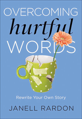 Overcoming Hurtful Words Rewrite Your Own Story Janell Rardon