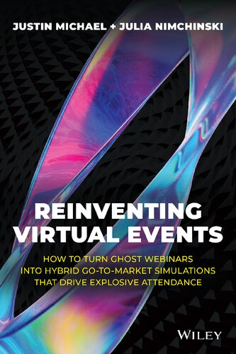 Reinventing Virtual Events How To Turn Ghost Webinars Into Hybrid Gotomarket Simulations That Drive Explosive Attendance Justin Michael