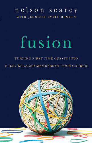 Fusion Turning Firsttime Guests Into Fully Engaged Members Of Your Church Revised Nelson Searcy Jennifer Dykes Henson