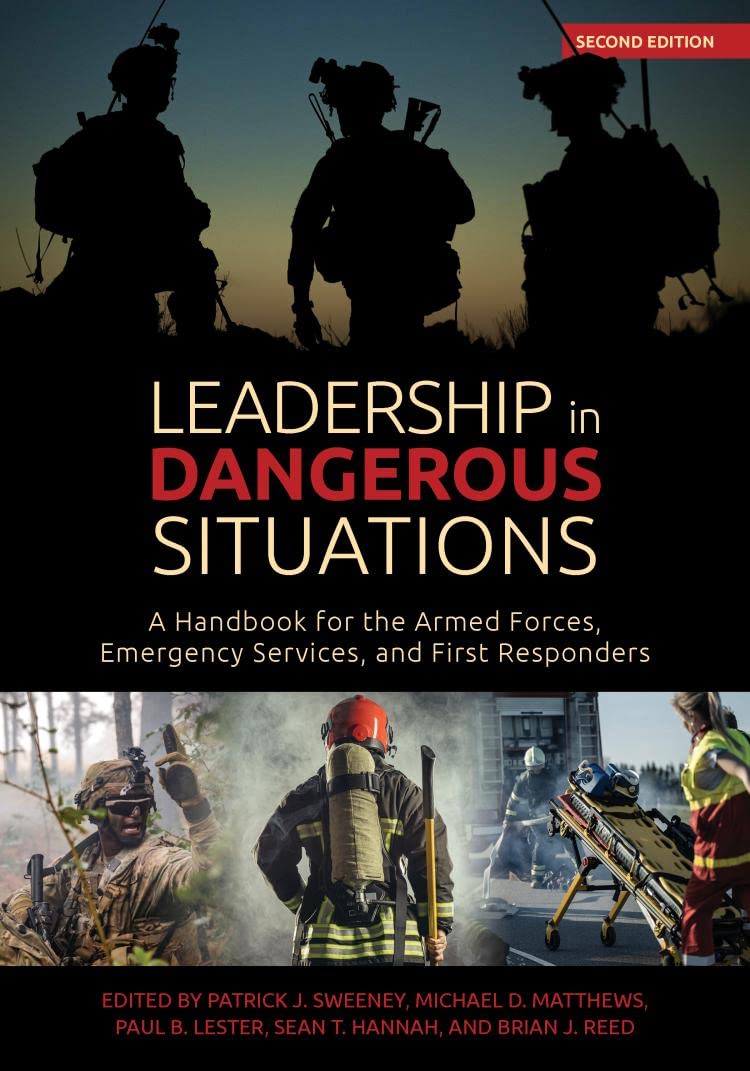 Leadership In Dangerous Situations A Handbook For The Armed Forces Emergency Services And First Responders 2nd Edition Patrick Sweeney