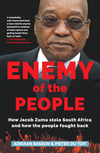 Enemy Of The People How Jacob Zuma Stole South Africa And How The People Fought Back Adriaan Basson Pieter Du Toit
