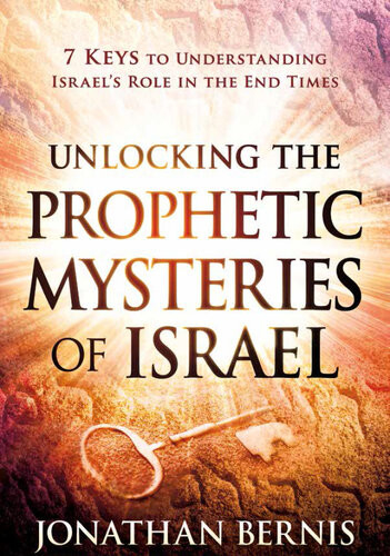 Unlocking The Prophetic Mysteries Of Israel 7 Keys To Understanding Israels Role In The Endtimes Jonathan Bernis
