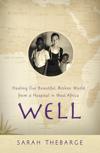 Well Healing Our Beautiful Broken World From A Hospital In West Africa Sarah Thebarge