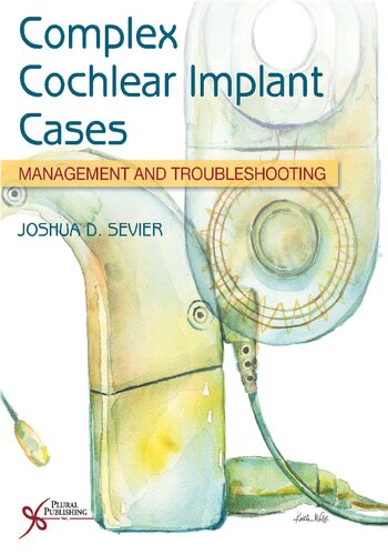 Complex Cochlear Implant Cases Management And Troubleshooting Joshua D Sevier