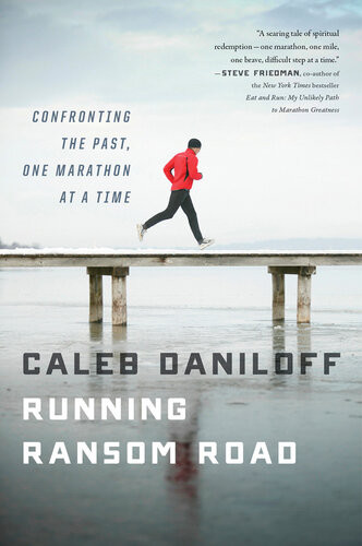 Running Ransom Road Confronting The Past One Marathon At A Time Caleb Daniloff