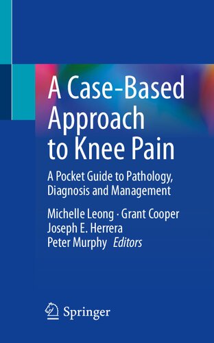 A Casebased Approach To Knee Pain A Pocket Guide To Pathology Diagnosis And Management Michelle Leong
