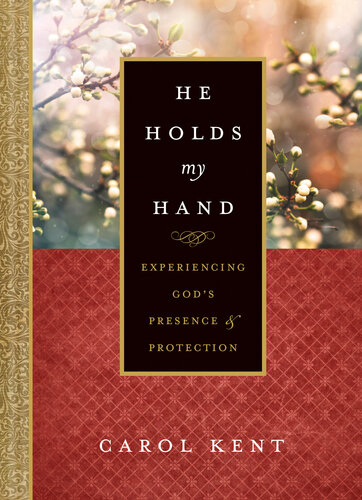 He Holds My Hand Experiencing Gods Presence And Protection Carol Kent