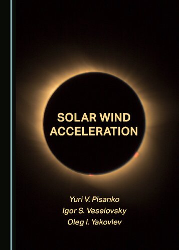 Solar Wind Acceleration Yuri V Pisanko Igor S Veselovsky Oleg I Yakovlev