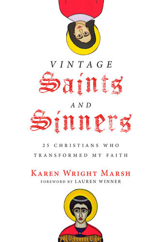 Vintage Saints And Sinners 25 Christians Who Transformed My Faith Karen Wright Marsh