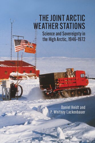 The Joint Arctic Weather Stations Science And Sovereignty In The High Arctic 19461972 Daniel Heidt