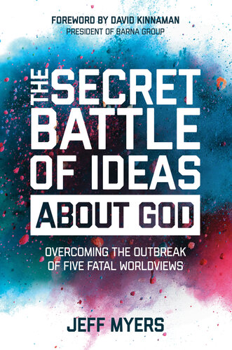 The Secret Battle Of Ideas About God 1st Edition Jeff Myers
