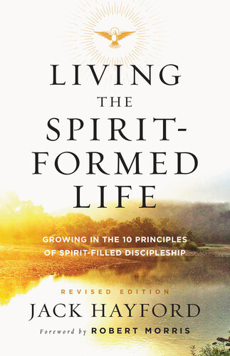 Living The Spiritformed Life Growing In The 10 Principles Of Spiritfilled Discipleship Revised Jack Hayford