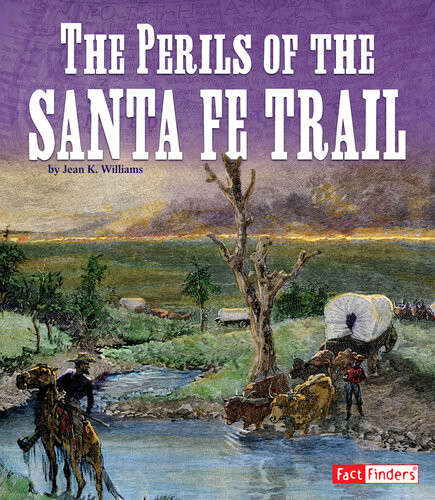 The Perils Of The Santa Fe Trail Jean K Williams
