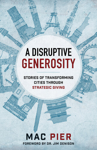 A Disruptive Generosity Stories Of Transforming Cities Through Strategic Giving Mac Pier