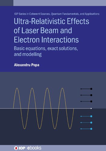 Ultrarelativistic Effects Of Laser Beam And Electron Interactions Basic Equations Exact Solutions And Modelling Alexandru Popa