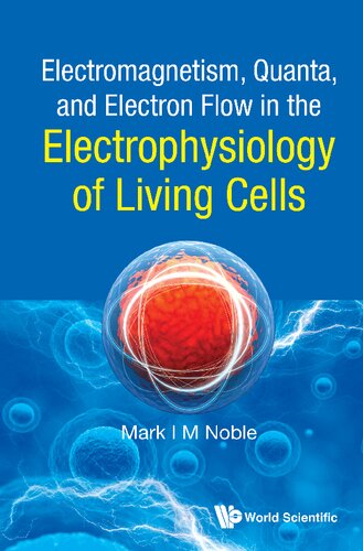 Electromagnetism Quanta And Electron Flow In The Electrophysiology Of Living Cells 1st Edition Mark I M Noble