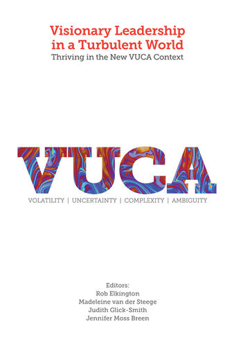 Visionary Leadership In A Turbulent World Thriving In The New Vuca Context Vuca 1st Edition Rob Elkington