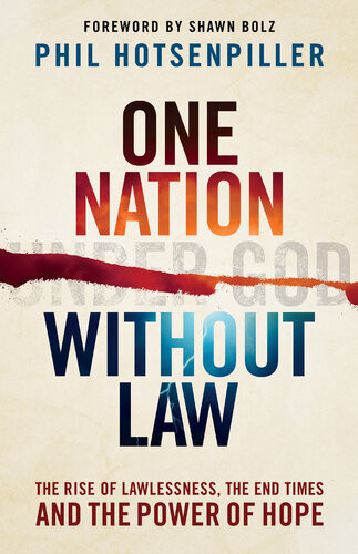 One Nation Without Law The Rise Of Lawlessness The End Times And The Power Of Hope Phil Hotsenpiller