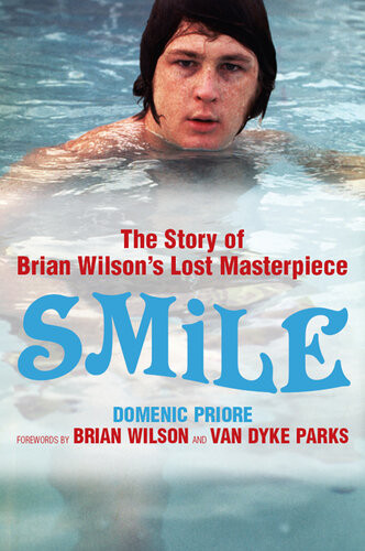 Smile The Story Of Brian Wilsons Lost Masterpiece Domenic Priore Brian Wilson