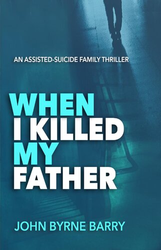 When I Killed My Father 1st Edition John Byrne Barry