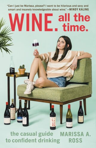 Wine All The Time The Casual Guide To Confident Drinking Marissa A Ross