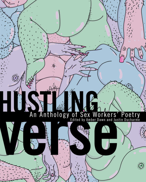 Hustling Verse An Anthology Of Sex Workers Poetry Amber Dawn