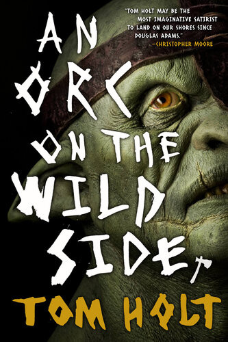 An Orc On The Wild Side 1st Edition Tom Holt