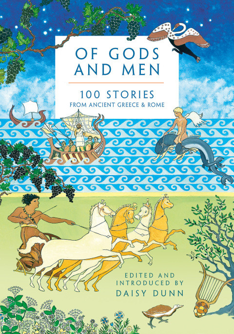 Of Gods And Men 100 Stories From Ancient Greece And Rome Daisy Dunn
