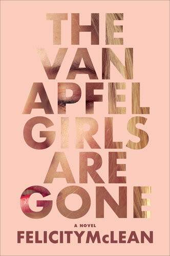 The Van Apfel Girls Are Gone A Novel Felicity Mclean