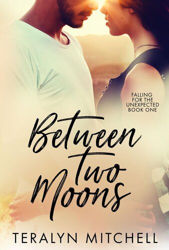 Between Two Moons Falling For The Unexpected Book 1 Teralyn Mitchell