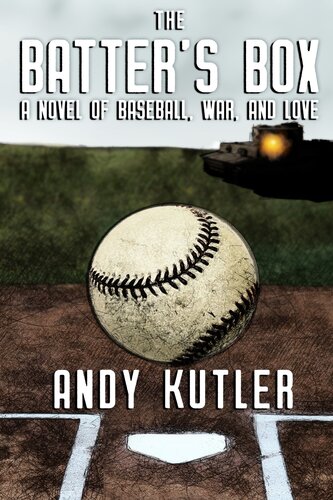 The Batters Box A Novel Of Baseball War And Love Andy Kutler