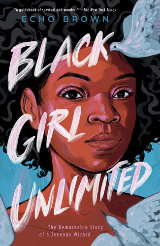 Black Girl Unlimited The Remarkable Story Of A Teenage Wizard Echo Brown