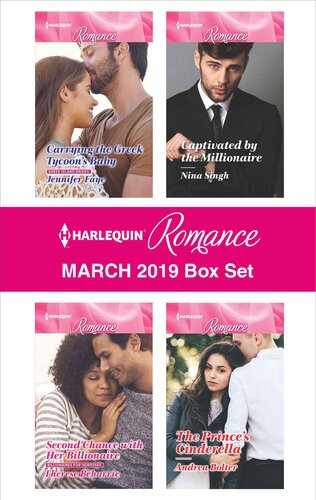 Harlequin Romance March 2019 Box Set Carrying The Greek Tycoons Baby Captivated By The Millionaire Second Chance With Her Billionaire The Princes Cinderella Jennifer Faye Nina Singh Therese Beharrie Andrea Bolter
