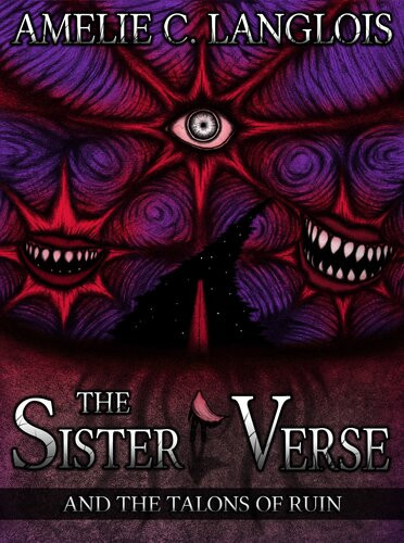 The Sister Verse And The Talons Of Ruin Amelie C Langlois
