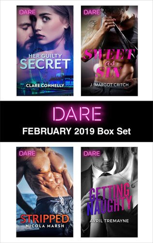 Harlequin Dare February 2019 Box Set Her Guilty Secret Stripped Sweet As Sin Getting Naughty Clare Connelly Nicola Marsh J Margot Critch Avril Tremayne