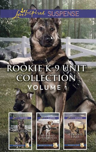 Rookie K9 Unit Collection Volume 1 Protect And Serve Truth And Consequences Seek And Find Terri Reed Lenora Worth Dana Mentink
