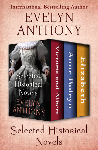 Selected Historical Novels Victoria And Albert Anne Boleyn And Elizabeth Evelyn Anthony