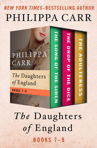 The Daughters Of England Books 79 The Song Of The Siren The Drop Of The Dice And The Adulteress Philippa Carr
