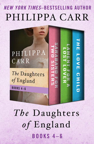 The Daughters Of England Books 46 Saraband For Two Sisters Lament For A Lost Lover And The Love Child Philippa Carr