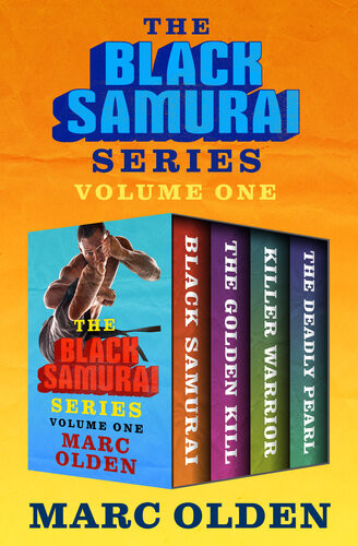 The Black Samurai Series Volume One Black Samurai The Golden Kill Killer Warrior And The Deadly Pearl Marc Olden