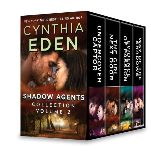 Shadow Agents Collection Volume 2 Undercover Captor The Girl Next Door Evidence Of Passion Way Of The Shadows Cynthia Eden
