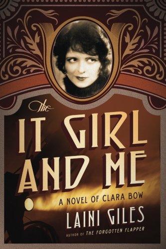 The It Girl And Me A Novel Of Clara Bow The Forgotten Actresses Series First Edition Giles